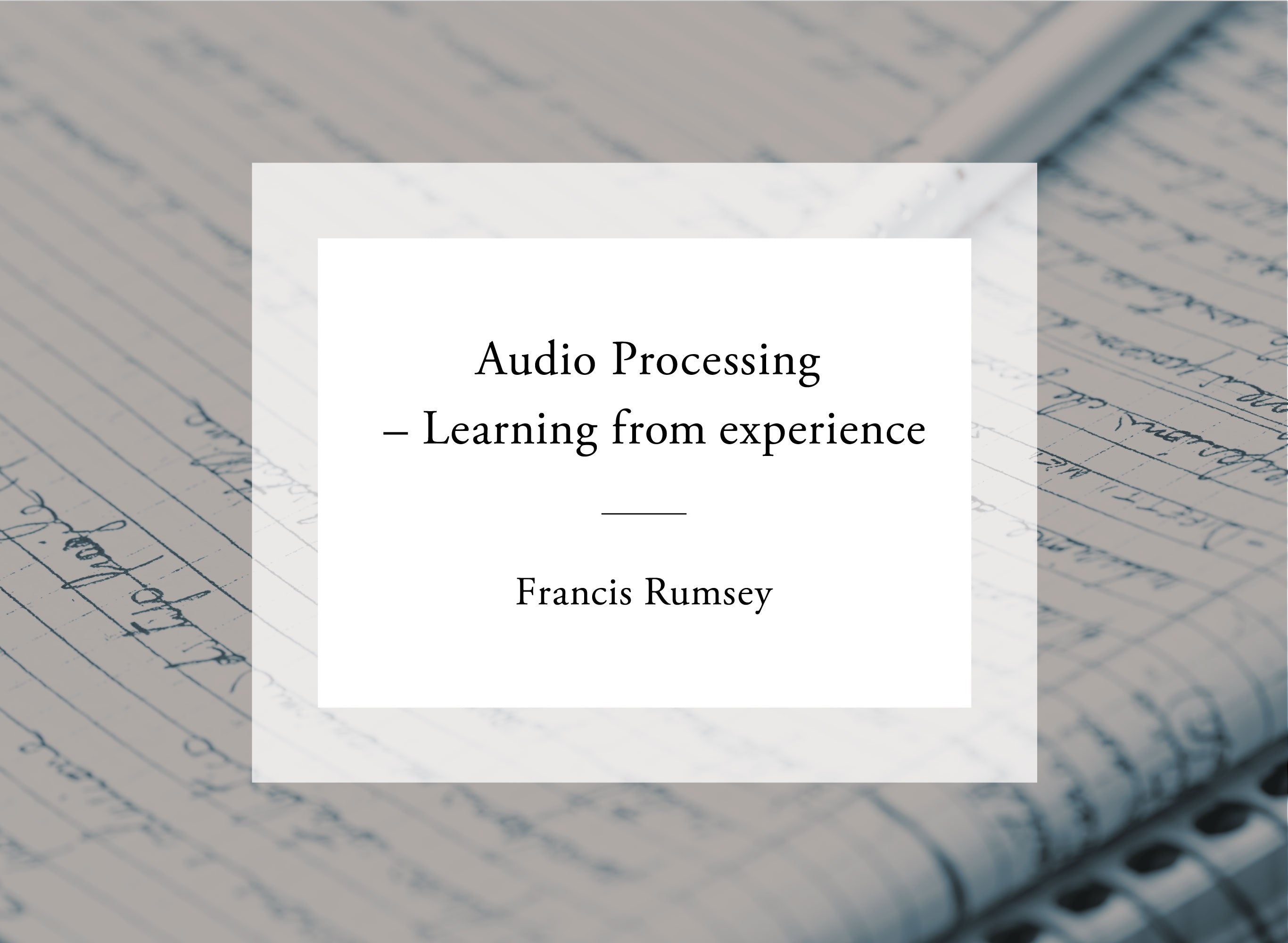 音響専門書籍・文献紹介vol.3 <br>「Francis Rumsey著  Audio Processing – Learning from experience」邦訳「オーディオ信号処理 – 経験からの学習」）