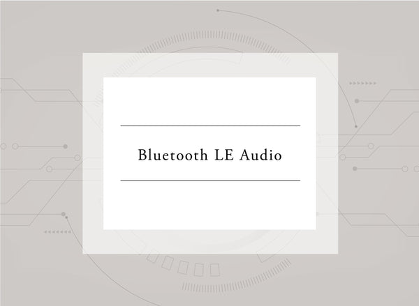技術用語解説 Vol.2「Bluetooth LE Audio」