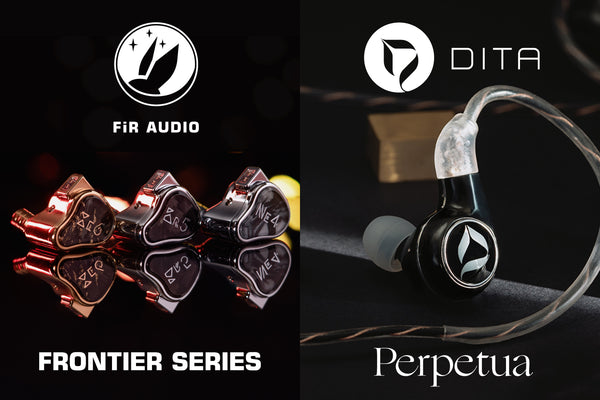 DITAから新しいフラッグシップイヤホン「Perpetua」、FiR Audioから新しいIEMシリーズ「Frontierシリーズ」発表